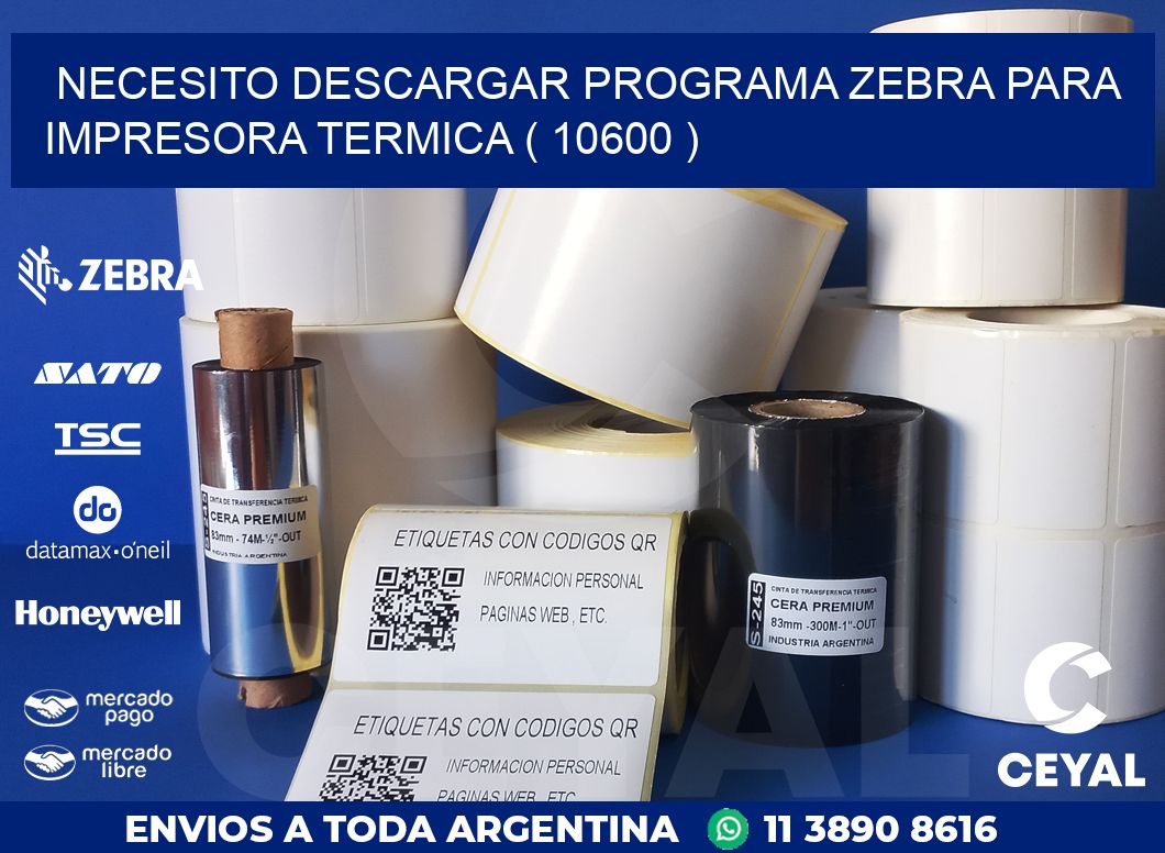 NECESITO DESCARGAR PROGRAMA ZEBRA PARA IMPRESORA TERMICA ( 10600 )