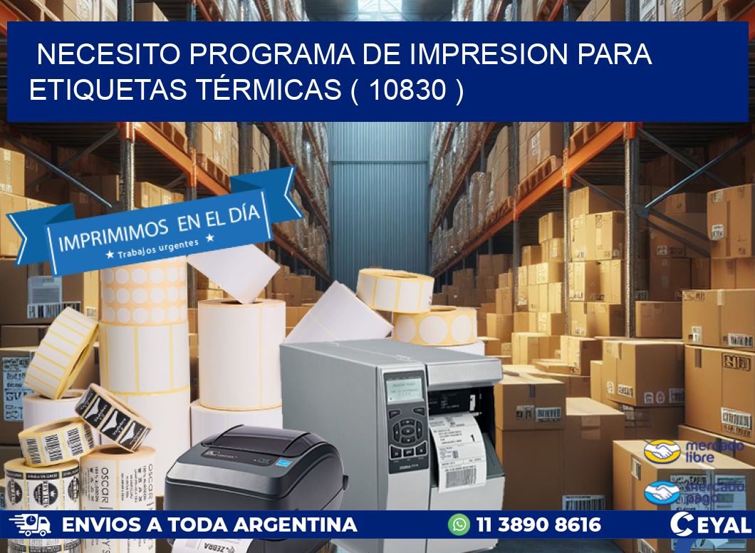 NECESITO PROGRAMA DE IMPRESION PARA ETIQUETAS TÉRMICAS ( 10830 )