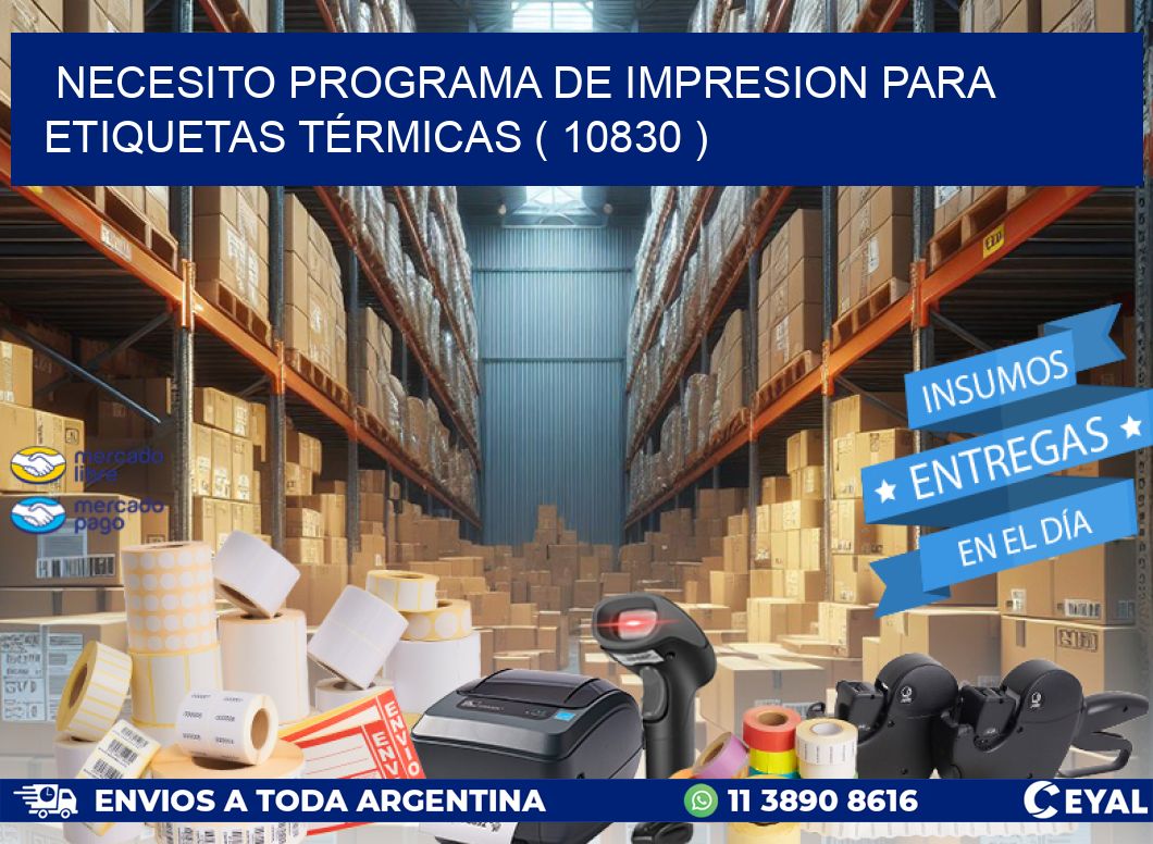 NECESITO PROGRAMA DE IMPRESION PARA ETIQUETAS TÉRMICAS ( 10830 )
