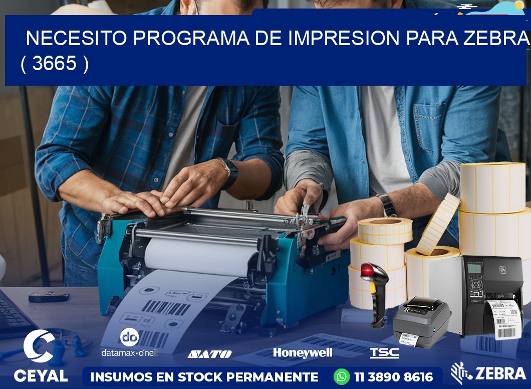 NECESITO PROGRAMA DE IMPRESION PARA ZEBRA ( 3665 )