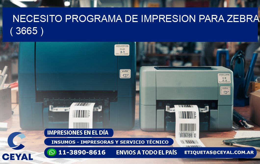 NECESITO PROGRAMA DE IMPRESION PARA ZEBRA ( 3665 )
