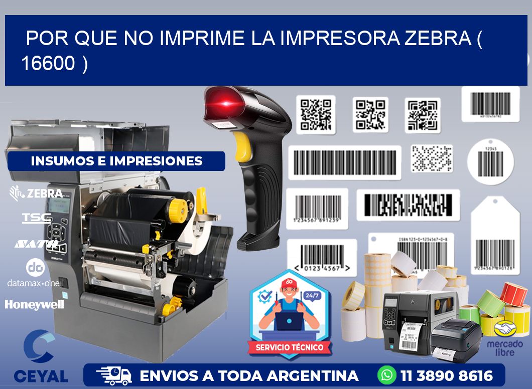 POR QUE NO IMPRIME LA IMPRESORA ZEBRA ( 16600 )
