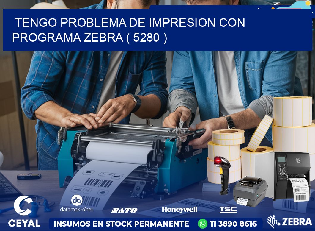 TENGO PROBLEMA DE IMPRESION CON PROGRAMA ZEBRA ( 5280 )