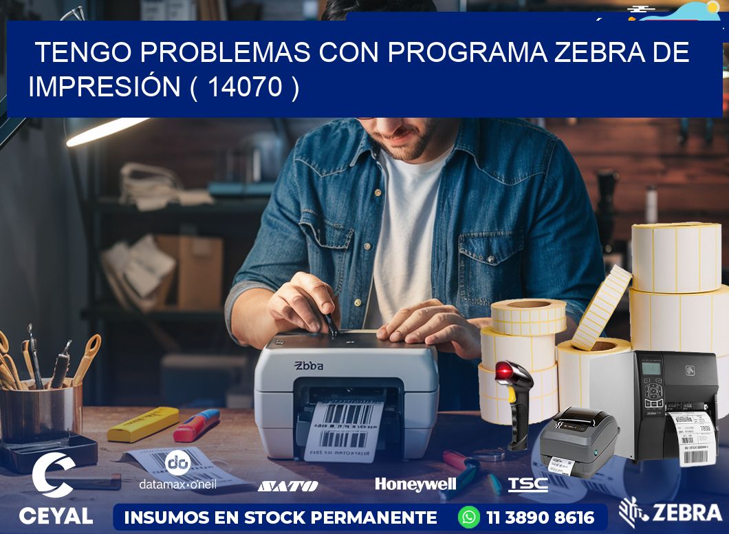 TENGO PROBLEMAS CON PROGRAMA ZEBRA DE IMPRESIÓN ( 14070 )
