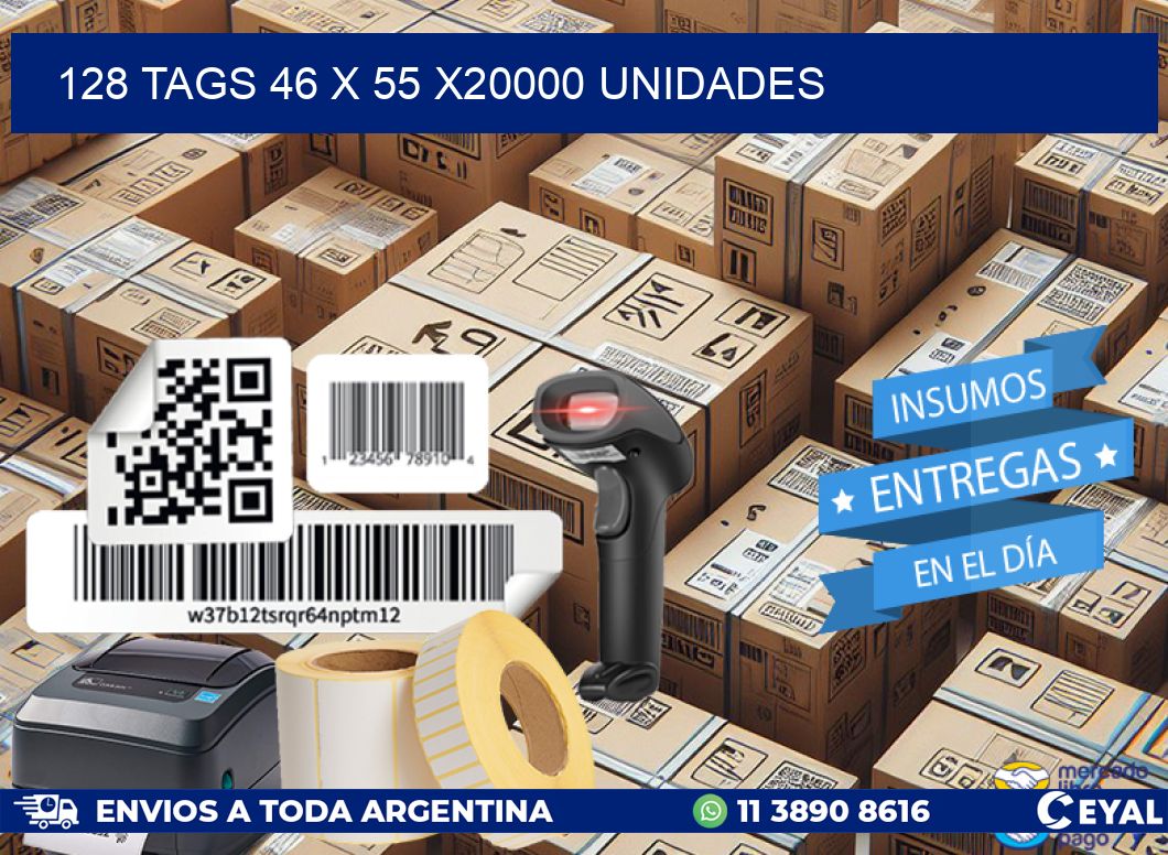 128 TAGS 46 x 55 X20000 UNIDADES