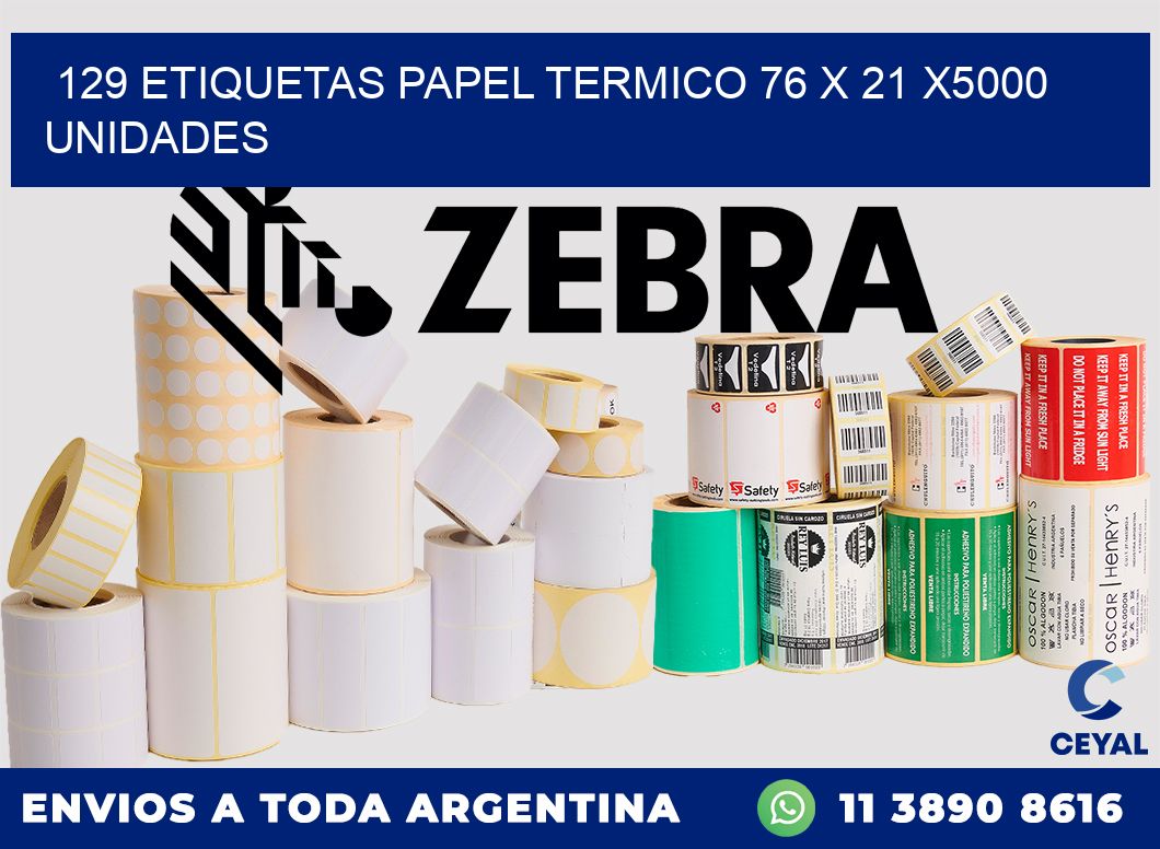 129 ETIQUETAS PAPEL TERMICO 76 x 21 X5000 UNIDADES