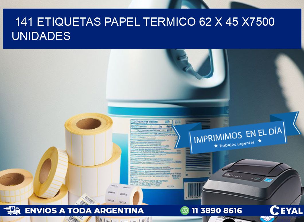 141 ETIQUETAS PAPEL TERMICO 62 x 45 X7500 UNIDADES