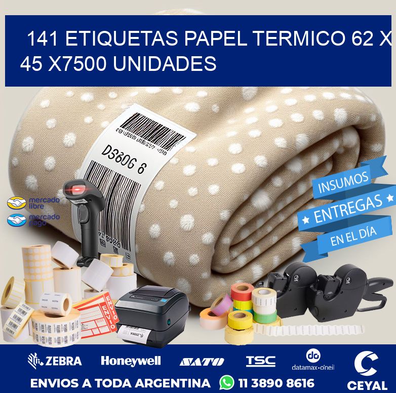 141 ETIQUETAS PAPEL TERMICO 62 x 45 X7500 UNIDADES