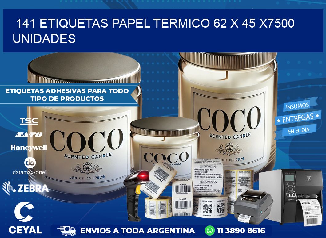 141 ETIQUETAS PAPEL TERMICO 62 x 45 X7500 UNIDADES