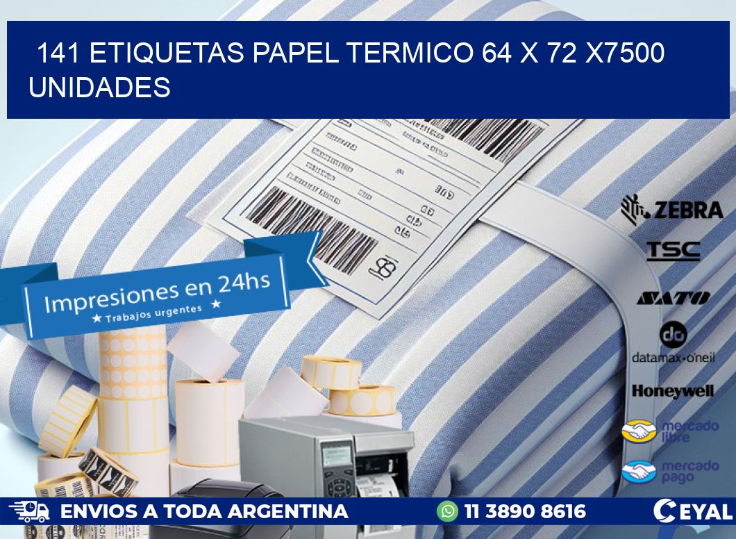 141 ETIQUETAS PAPEL TERMICO 64 x 72 X7500 UNIDADES