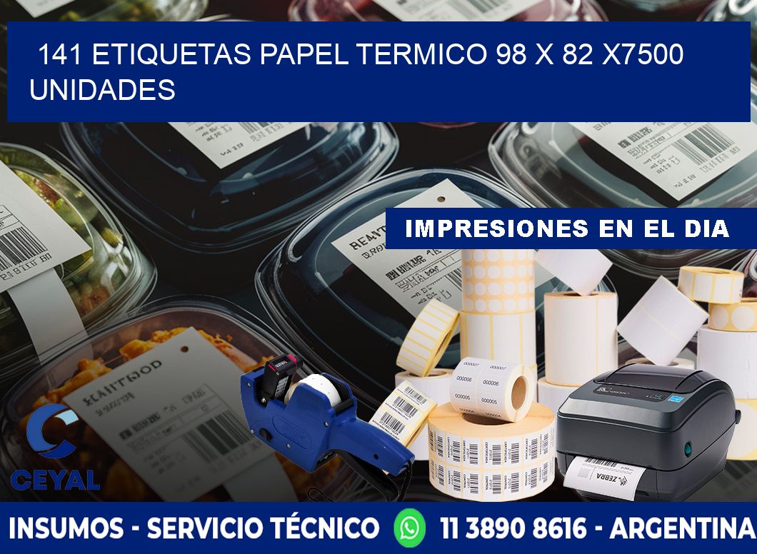 141 ETIQUETAS PAPEL TERMICO 98 x 82 X7500 UNIDADES