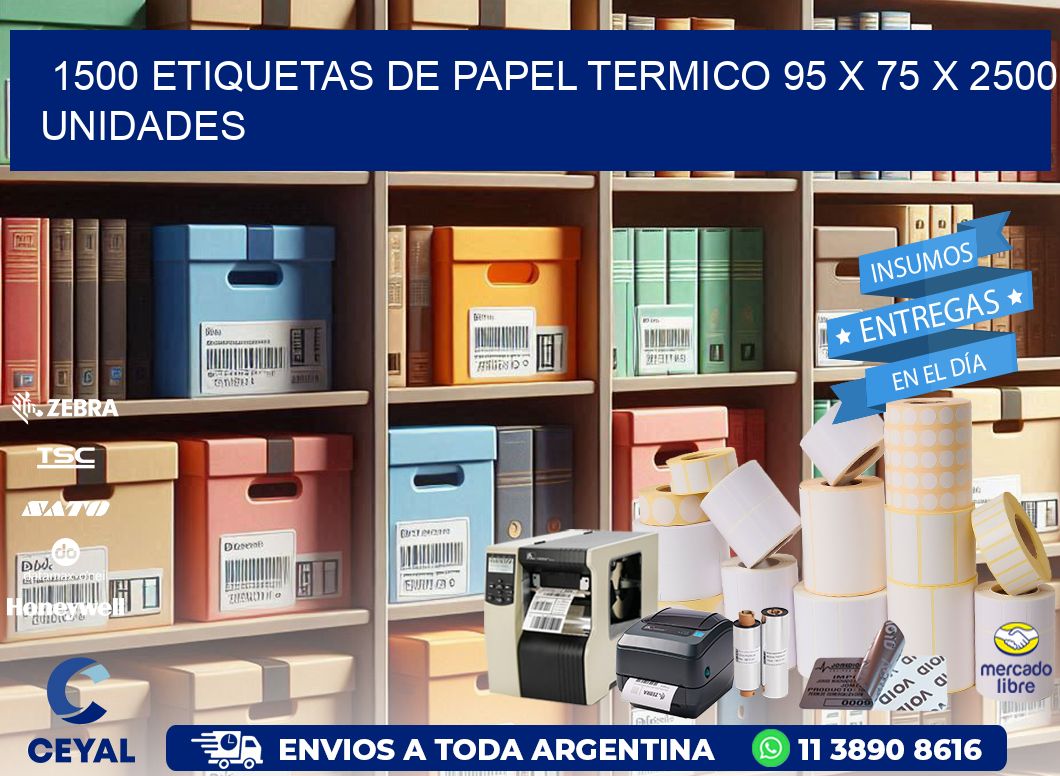 1500 ETIQUETAS DE PAPEL TERMICO 95 x 75 X 2500 UNIDADES