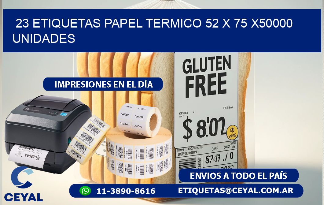 23 ETIQUETAS PAPEL TERMICO 52 x 75 X50000 UNIDADES