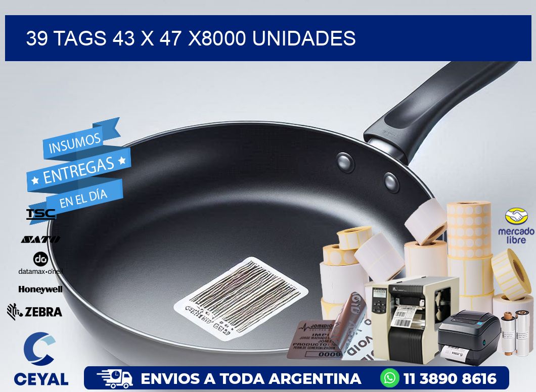 39 TAGS 43 x 47 X8000 UNIDADES