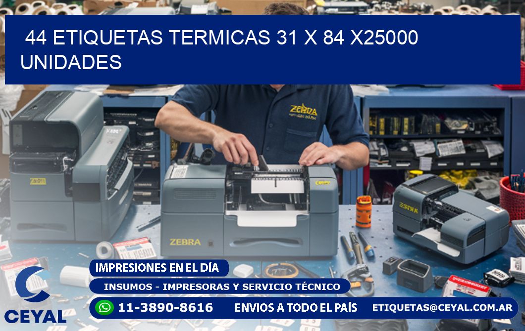 44 ETIQUETAS TERMICAS 31 x 84 X25000 UNIDADES