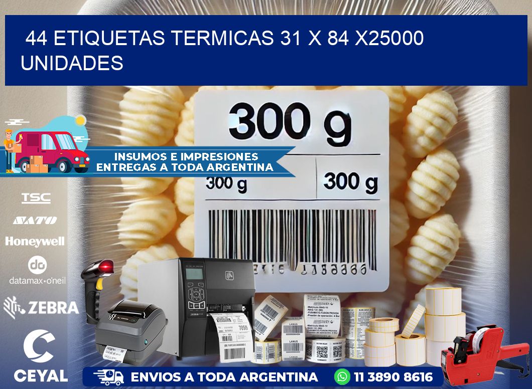 44 ETIQUETAS TERMICAS 31 x 84 X25000 UNIDADES