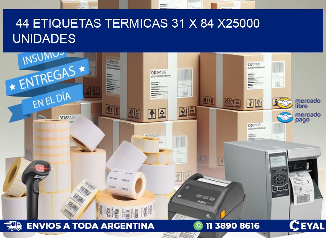 44 ETIQUETAS TERMICAS 31 x 84 X25000 UNIDADES