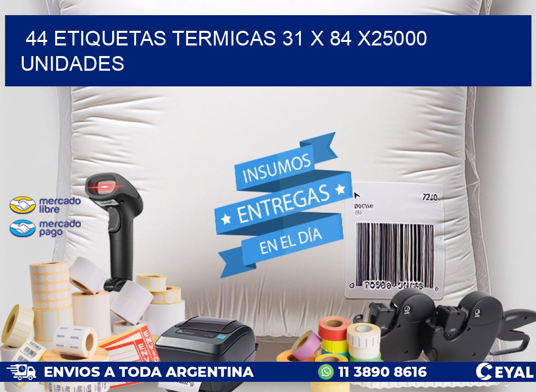 44 ETIQUETAS TERMICAS 31 x 84 X25000 UNIDADES