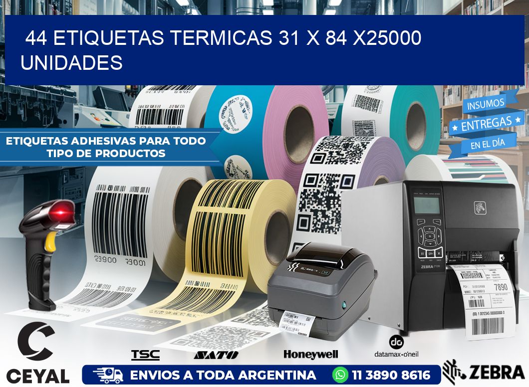 44 ETIQUETAS TERMICAS 31 x 84 X25000 UNIDADES