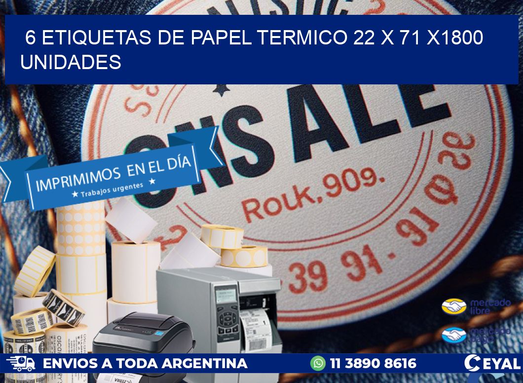 6 ETIQUETAS DE PAPEL TERMICO 22 x 71 X1800 UNIDADES