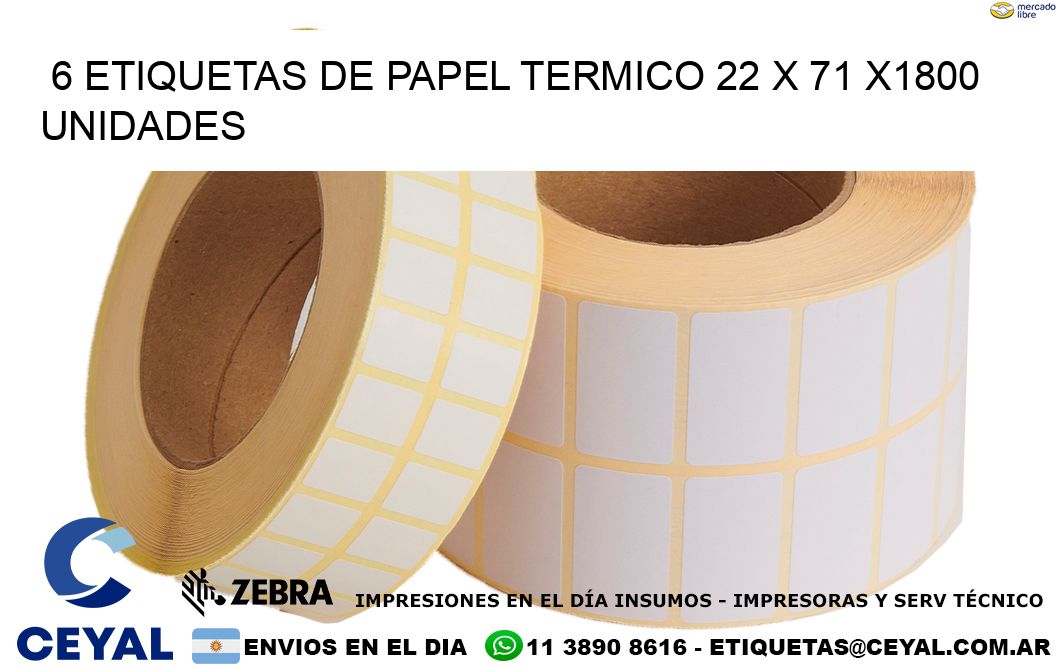 6 ETIQUETAS DE PAPEL TERMICO 22 x 71 X1800 UNIDADES