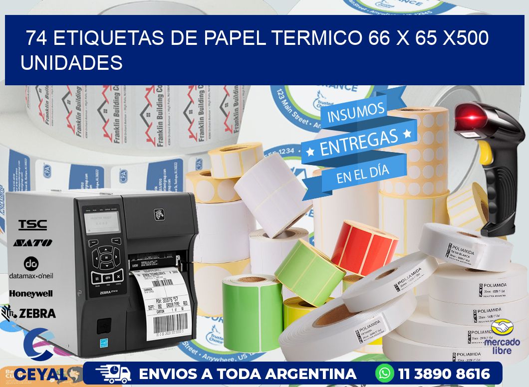 74 ETIQUETAS DE PAPEL TERMICO 66 x 65 x500 UNIDADES