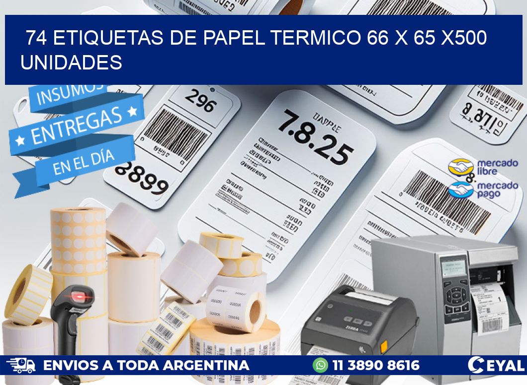 74 ETIQUETAS DE PAPEL TERMICO 66 x 65 x500 UNIDADES