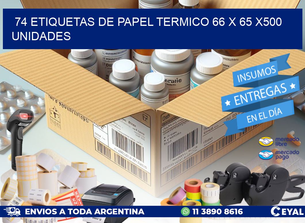 74 ETIQUETAS DE PAPEL TERMICO 66 x 65 x500 UNIDADES