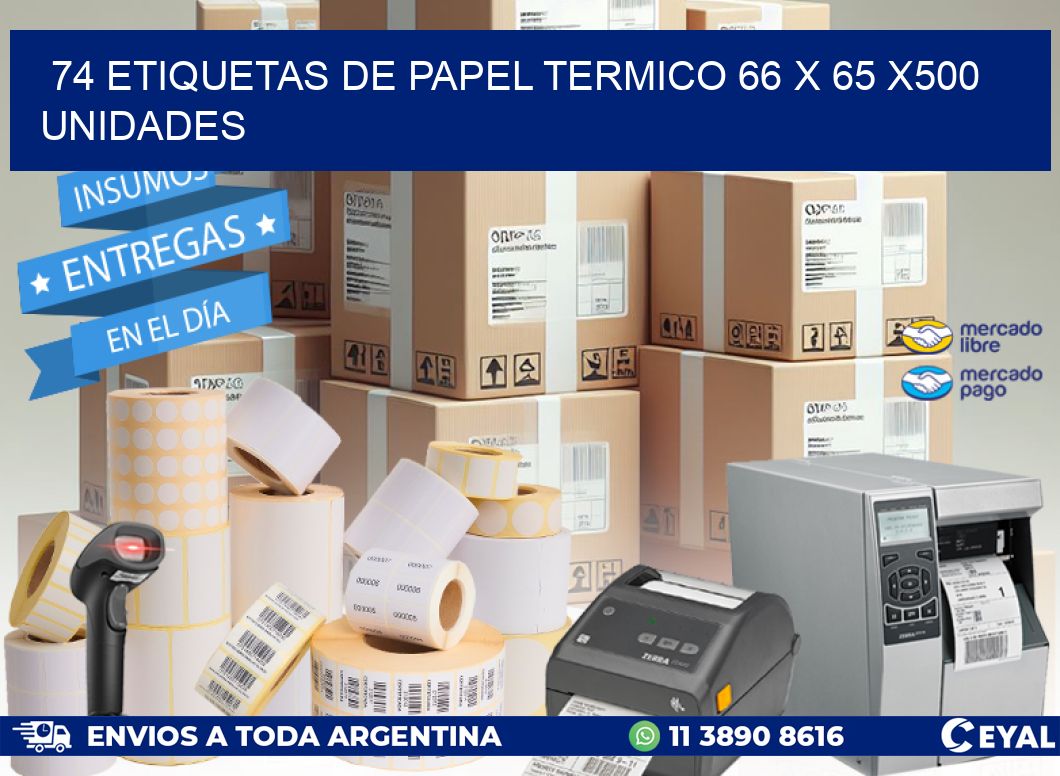 74 ETIQUETAS DE PAPEL TERMICO 66 x 65 x500 UNIDADES