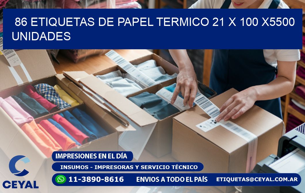 86 ETIQUETAS DE PAPEL TERMICO 21 x 100 X5500 UNIDADES