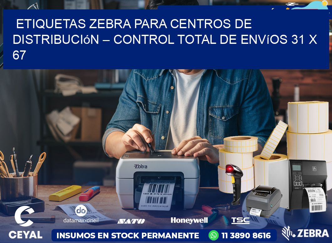 Etiquetas Zebra para Centros de Distribución – Control Total de Envíos 31 x 67