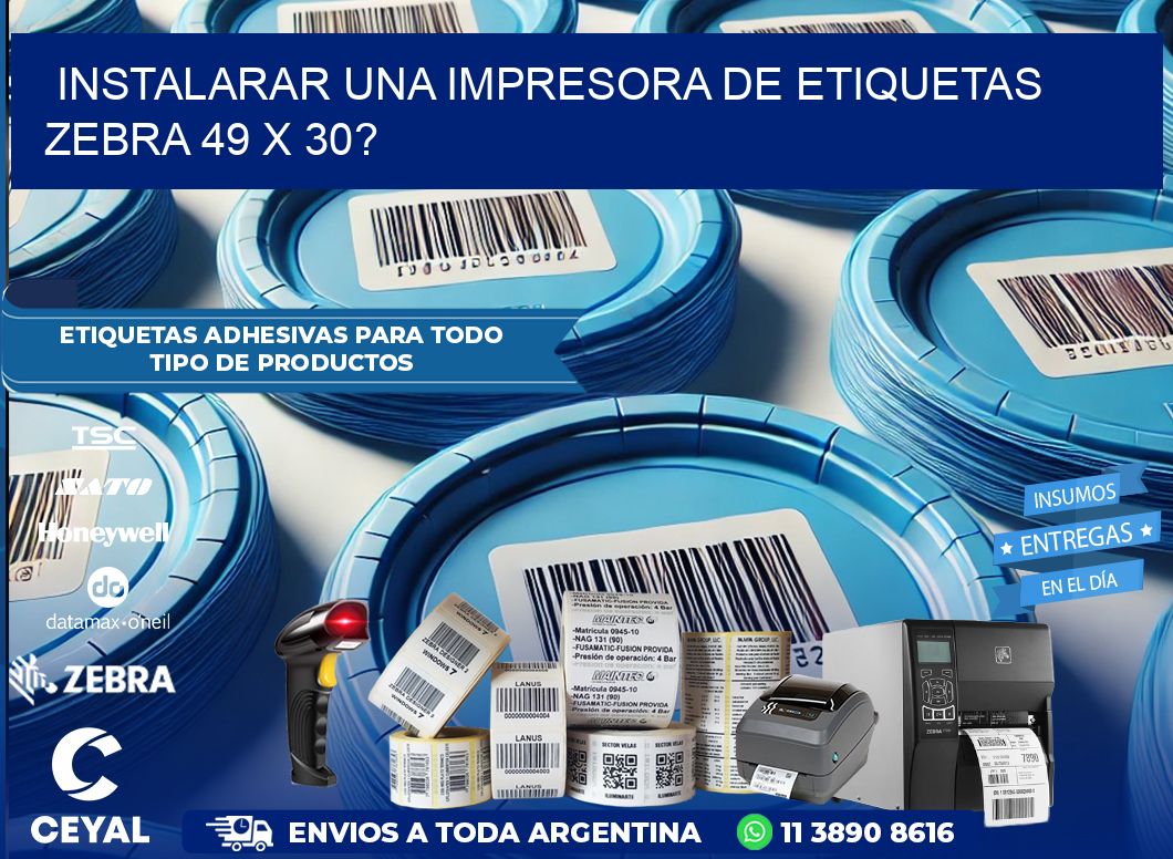 instalarar una Impresora de etiquetas Zebra 49 x 30?