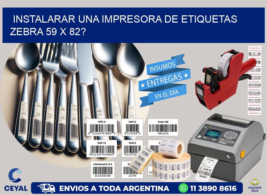 instalarar una Impresora de etiquetas Zebra 59 x 82?