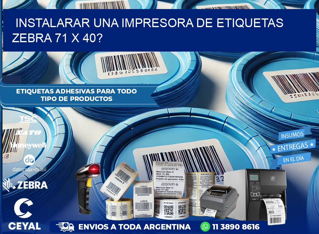 instalarar una Impresora de etiquetas Zebra 71 x 40?