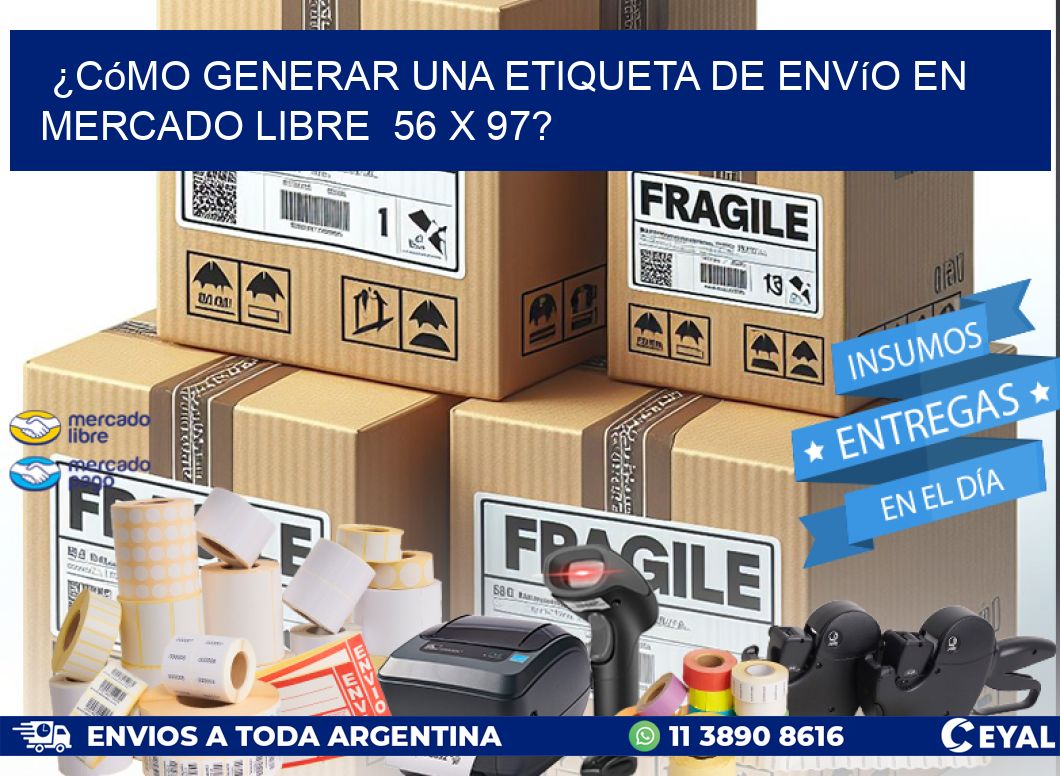 ¿Cómo generar una etiqueta de envío en Mercado Libre  56 x 97?