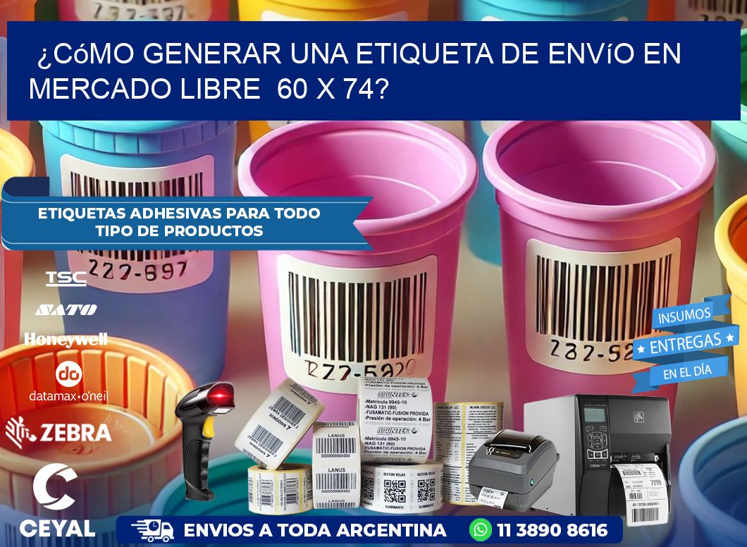 ¿Cómo generar una etiqueta de envío en Mercado Libre  60 x 74?