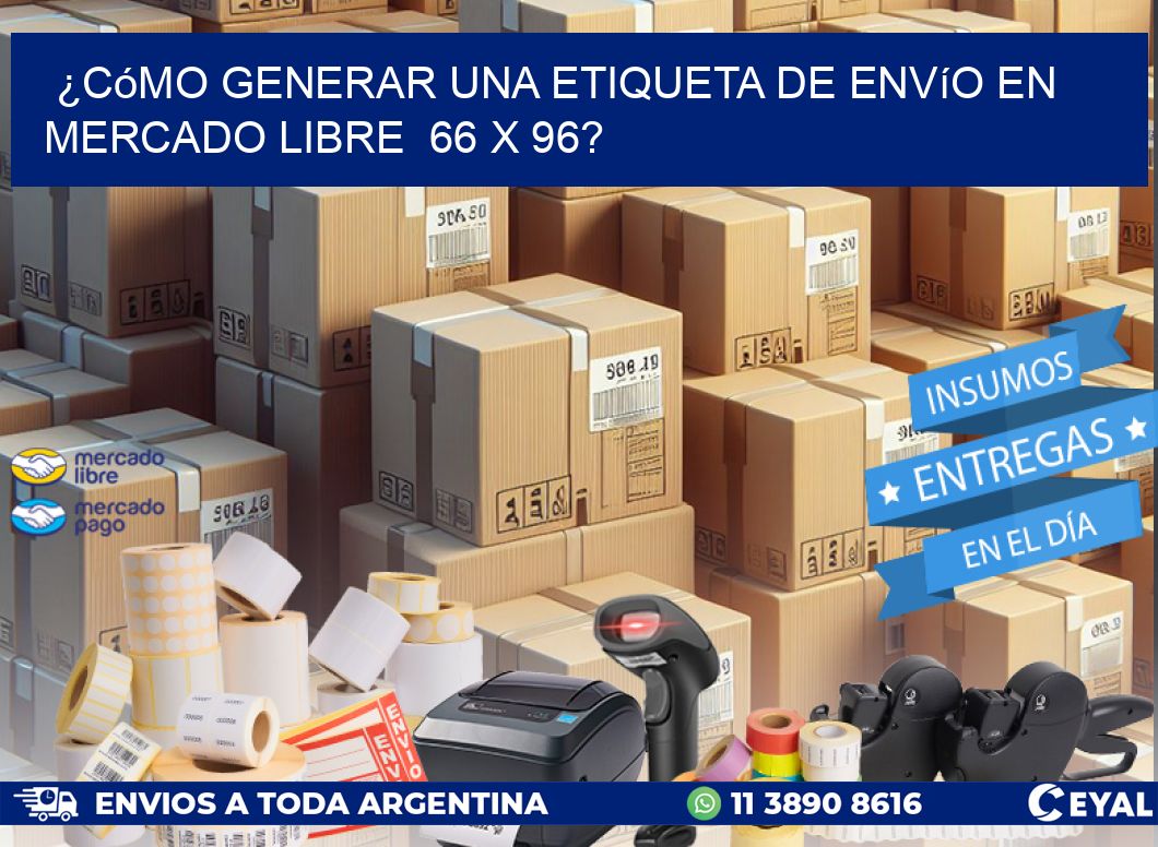 ¿Cómo generar una etiqueta de envío en Mercado Libre  66 x 96?