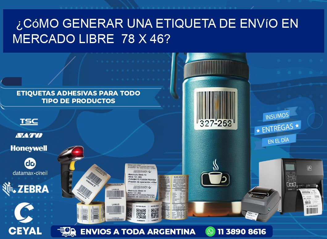 ¿Cómo generar una etiqueta de envío en Mercado Libre  78 x 46?