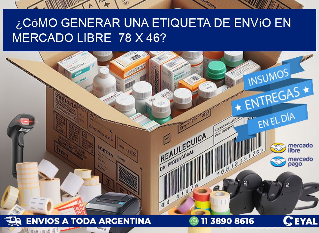 ¿Cómo generar una etiqueta de envío en Mercado Libre  78 x 46?