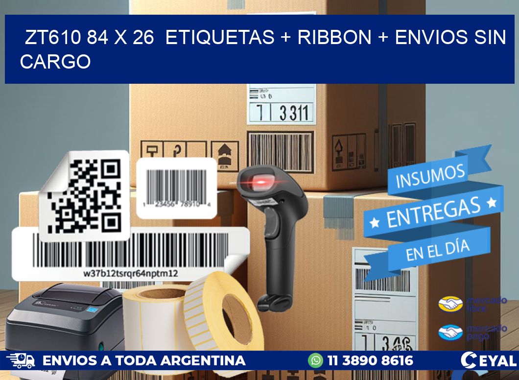 ZT610 84 x 26  etiquetas + ribbon + envios sin cargo