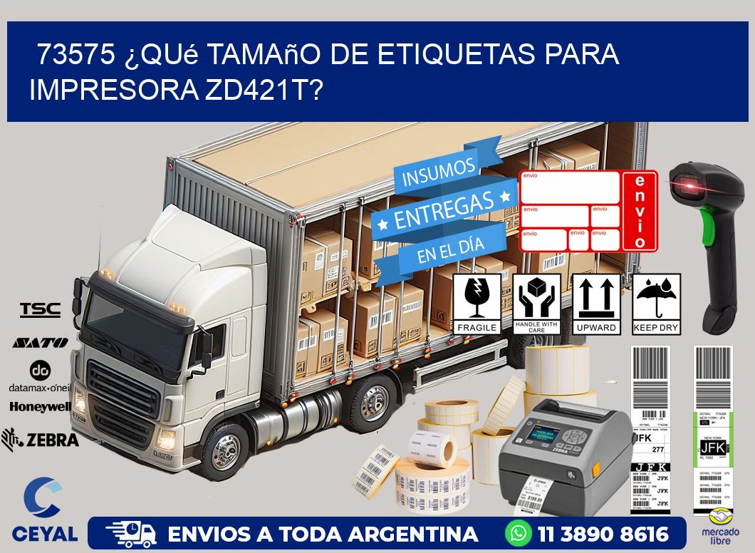 73575 ¿Qué tamaño de etiquetas para  impresora zd421t?