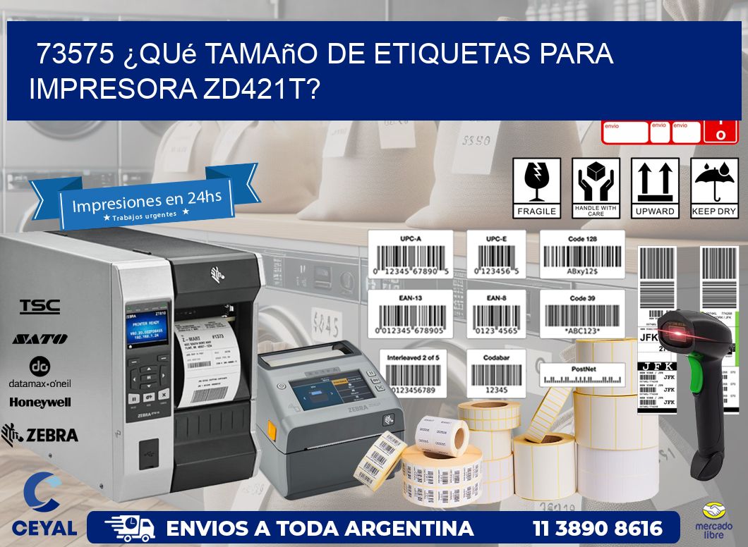 73575 ¿Qué tamaño de etiquetas para  impresora zd421t?