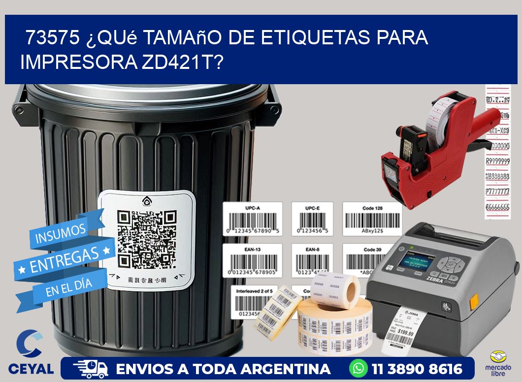 73575 ¿Qué tamaño de etiquetas para  impresora zd421t?