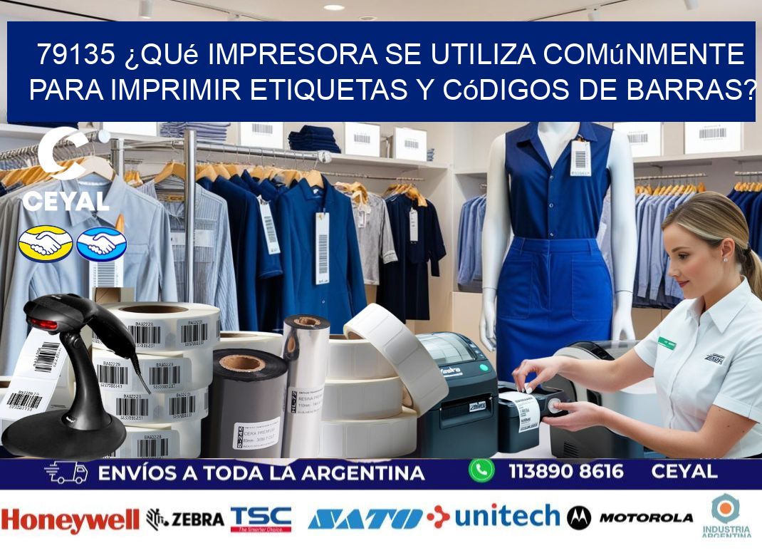 79135 ¿Qué impresora se utiliza comúnmente para imprimir etiquetas y códigos de barras?