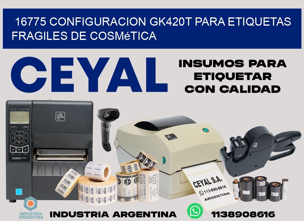 16775 configuracion gk420t para etiquetas fragiles de cosmética