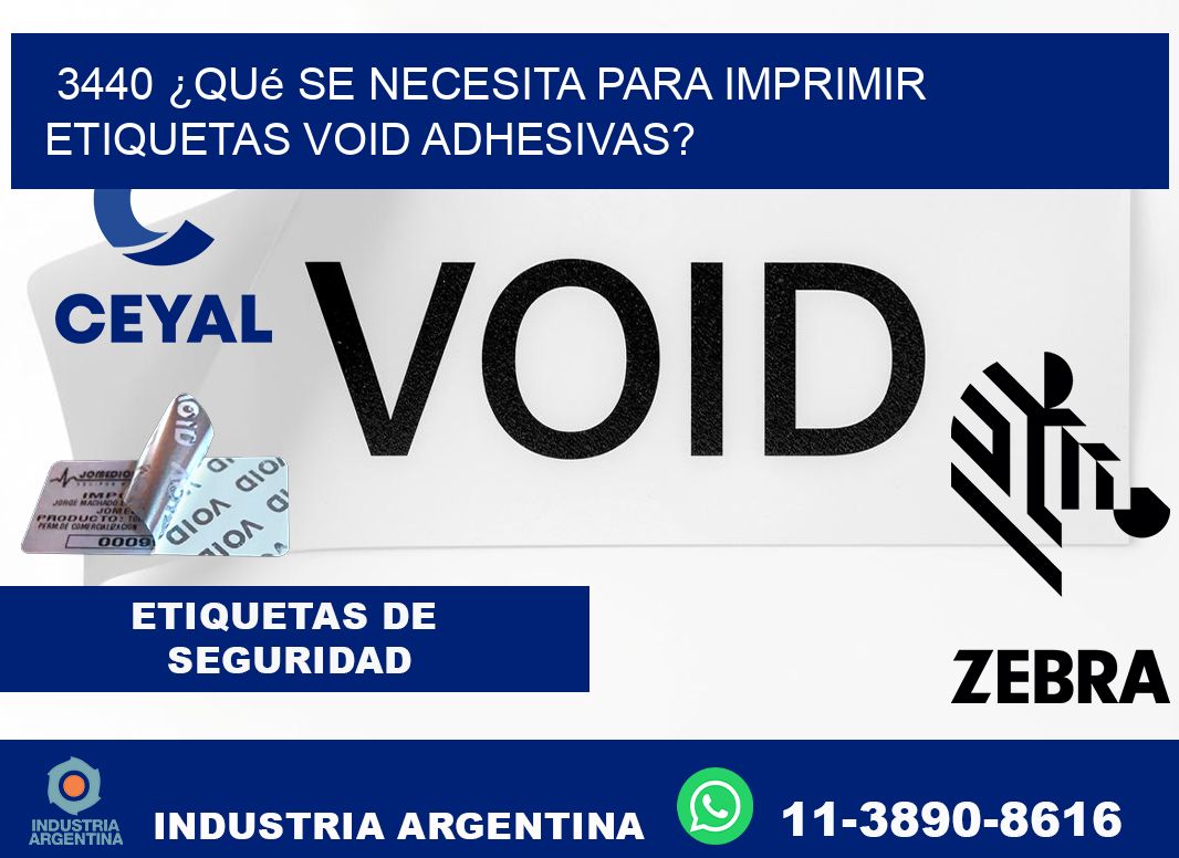 3440 ¿Qué se necesita para imprimir etiquetas void adhesivas?
