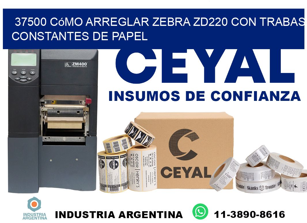 37500 cómo arreglar zebra zd220 con trabas constantes de papel