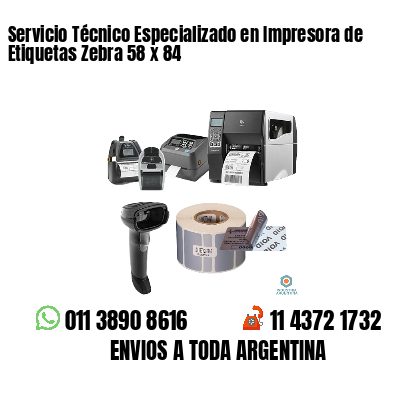 Servicio Técnico Especializado en Impresora de Etiquetas Zebra 58 x 84