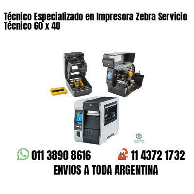 Técnico Especializado en Impresora Zebra Servicio Técnico 60 x 40
