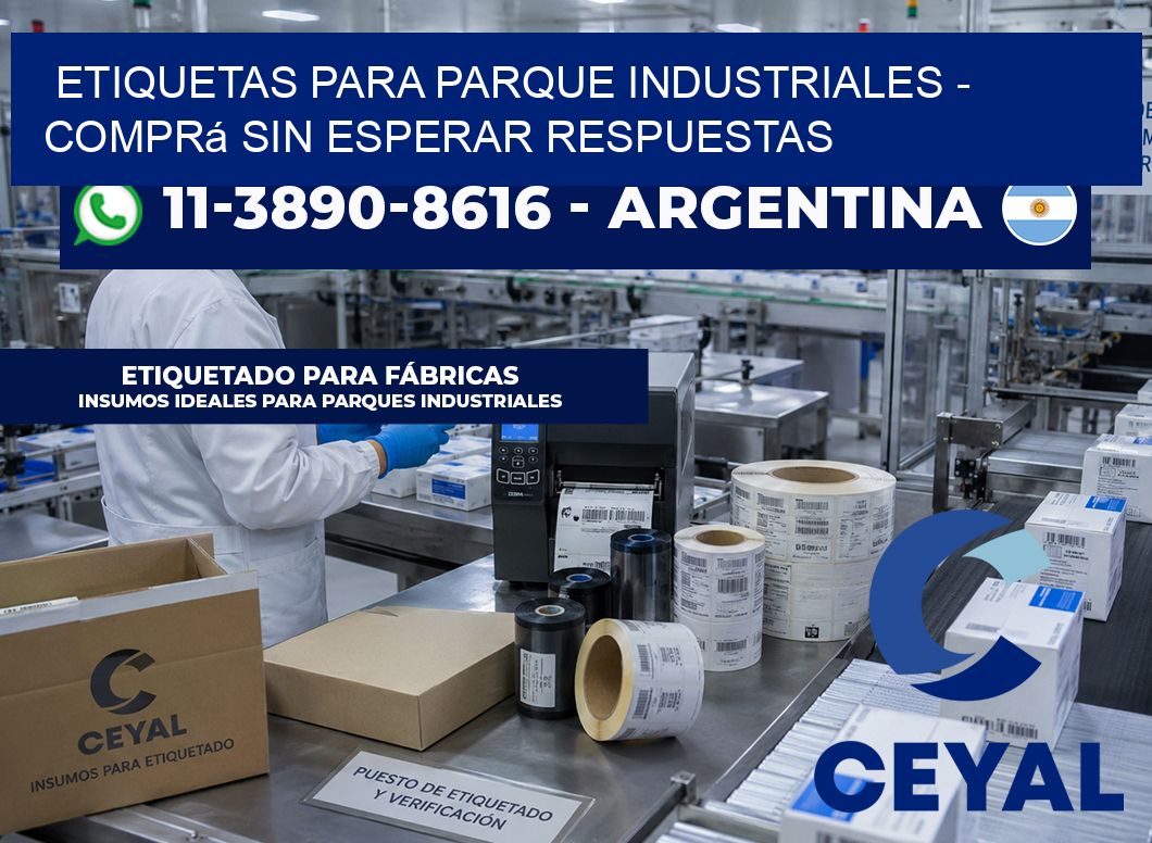 ETIQUETAS PARA PARQUE INDUSTRIALES - Comprá sin esperar respuestas